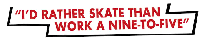 QUOTE ID RATHER SKATE THAN WORK A NINE TO FIVE