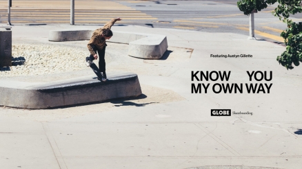 Austyn Gillette’s “Know You My Own Way” Globe Skateboarding