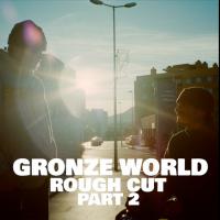 Rough Cut: &quot;Gronze World&quot; Part 2